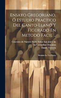 Front cover_Ensayo Gregoriano, Ó Estudio Practico Del Canto-llano Y Figurado En Metodo Facil ...
