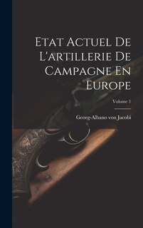 Front cover_Etat Actuel De L'artillerie De Campagne En Europe; Volume 1