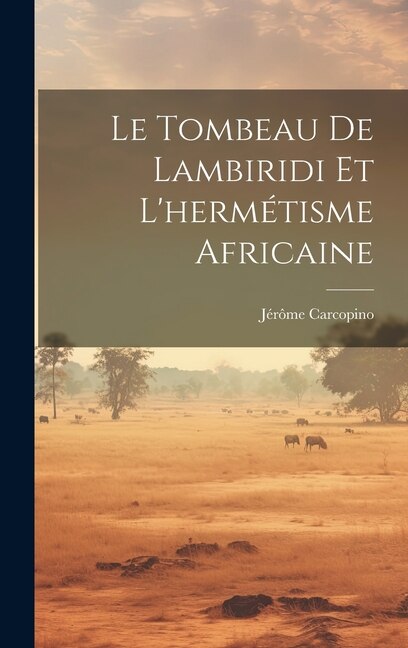 Couverture_Le Tombeau De Lambiridi Et L'hermétisme Africaine