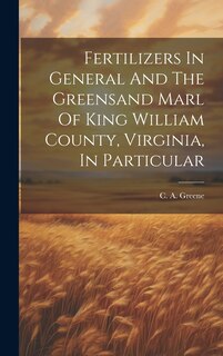 Couverture_Fertilizers In General And The Greensand Marl Of King William County, Virginia, In Particular