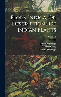 Front cover_Flora Indica, Or Descriptions Of Indian Plants; Volume 3