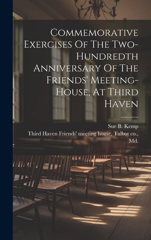 Front cover_Commemorative Exercises Of The Two-hundredth Anniversary Of The Friends' Meeting-house, At Third Haven