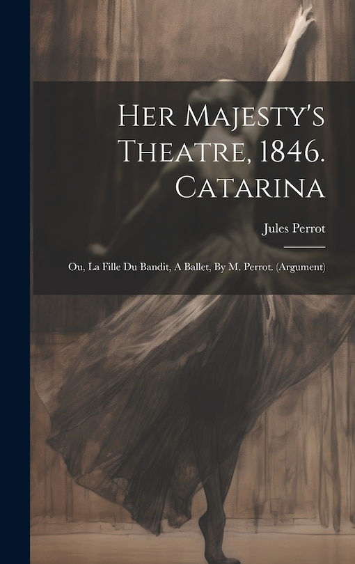 Front cover_Her Majesty's Theatre, 1846. Catarina