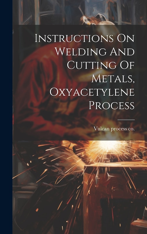 Front cover_Instructions On Welding And Cutting Of Metals, Oxyacetylene Process