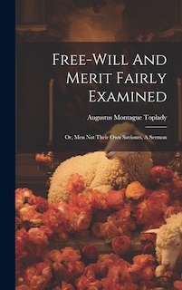 Front cover_Free-will And Merit Fairly Examined