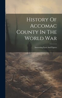 Front cover_History Of Accomac County In The World War; Interesting Facts And Figures