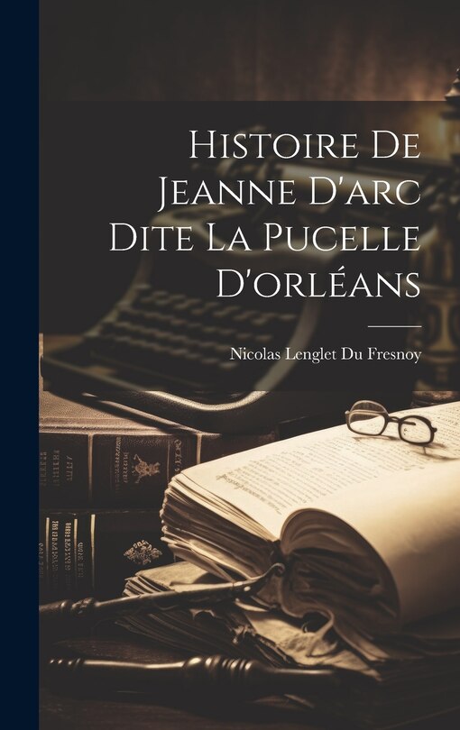 Front cover_Histoire De Jeanne D'arc Dite La Pucelle D'orléans