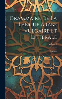 Couverture_Grammaíre De La Langue Arabe Vulgaire Et Littérale; Volume 1