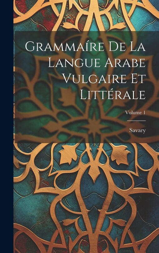 Couverture_Grammaíre De La Langue Arabe Vulgaire Et Littérale; Volume 1