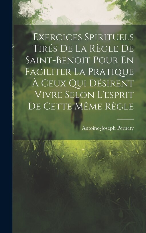 Front cover_Exercices Spirituels Tirés De La Règle De Saint-benoit Pour En Faciliter La Pratique À Ceux Qui Désirent Vivre Selon L'esprit De Cette Même Règle