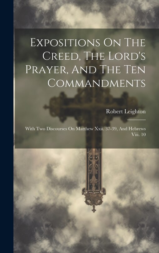 Front cover_Expositions On The Creed, The Lord's Prayer, And The Ten Commandments