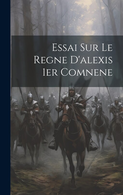 Couverture_Essai Sur Le Regne D'alexis 1er Comnene