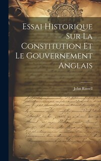 Essai Historique Sur La Constitution Et Le Gouvernement Anglais