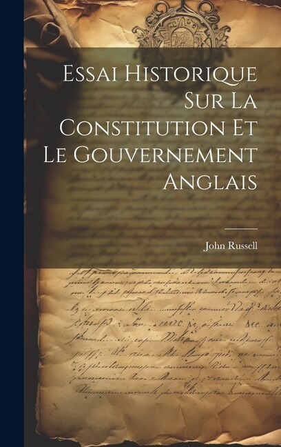 Essai Historique Sur La Constitution Et Le Gouvernement Anglais