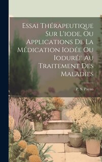 Front cover_Essai Thérapeutique Sur L'iode, Ou Applications De La Médication Iodée Ou Iodurée Au Traitement Des Maladies