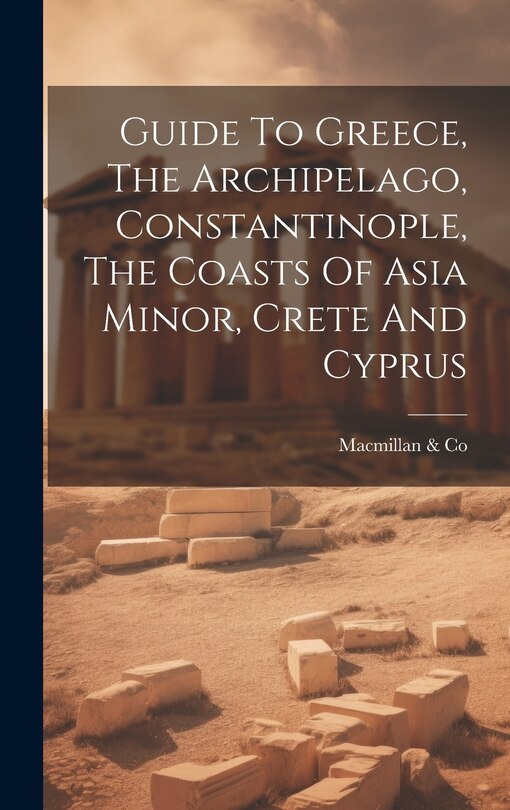 Front cover_Guide To Greece, The Archipelago, Constantinople, The Coasts Of Asia Minor, Crete And Cyprus
