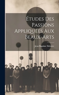 Études Des Passions Appliquées Aux Beaux-arts