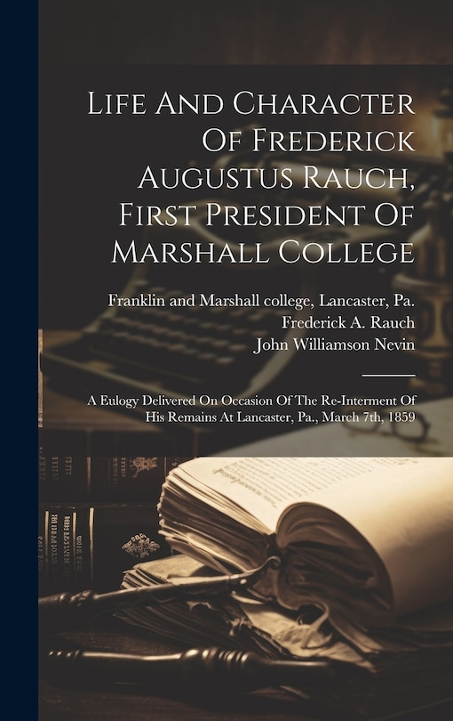 Couverture_Life And Character Of Frederick Augustus Rauch, First President Of Marshall College