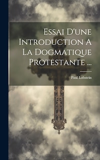 Couverture_Essai D'une Introduction A La Dogmatique Protestante ...