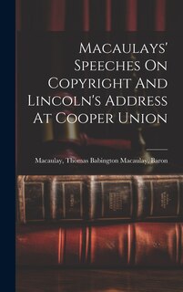 Front cover_Macaulays' Speeches On Copyright And Lincoln's Address At Cooper Union