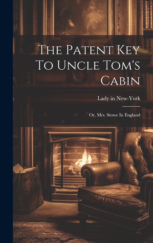 Couverture_The Patent Key To Uncle Tom's Cabin; Or, Mrs. Stowe In England
