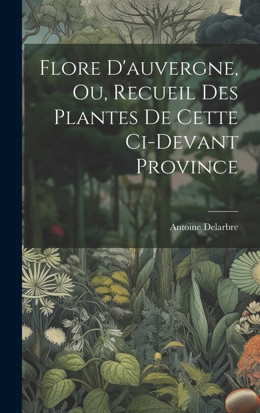 Front cover_Flore D'auvergne, Ou, Recueil Des Plantes De Cette Ci-devant Province