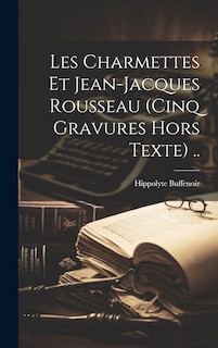Front cover_Les Charmettes Et Jean-jacques Rousseau (cinq Gravures Hors Texte) ..