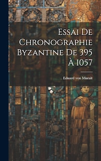 Couverture_Essai De Chronographie Byzantine De 395 À 1057