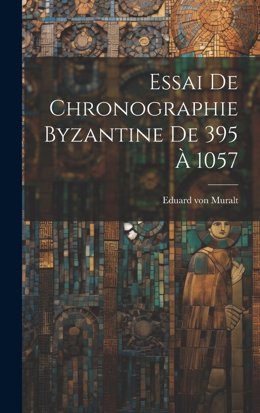 Couverture_Essai De Chronographie Byzantine De 395 À 1057