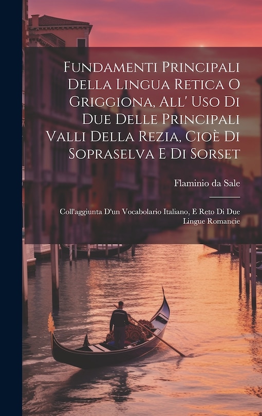 Couverture_Fundamenti Principali Della Lingua Retica O Griggiona, All' Uso Di Due Delle Principali Valli Della Rezia, Cioè Di Sopraselva E Di Sorset