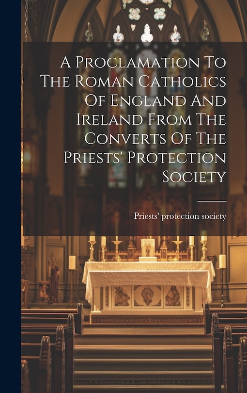 Front cover_A Proclamation To The Roman Catholics Of England And Ireland From The Converts Of The Priests' Protection Society