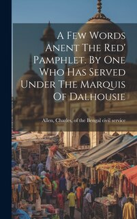 Couverture_A Few Words Anent The Red' Pamphlet. By One Who Has Served Under The Marquis Of Dalhousie
