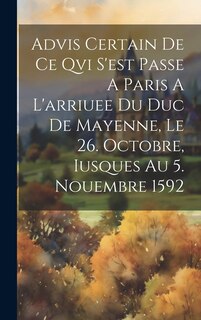Front cover_Advis Certain De Ce Qvi S'est Passe A Paris A L'arriuee Du Duc De Mayenne, Le 26. Octobre, Iusques Au 5. Nouembre 1592