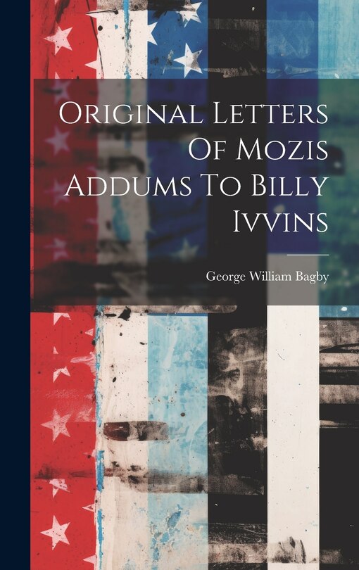 Couverture_Original Letters Of Mozis Addums To Billy Ivvins