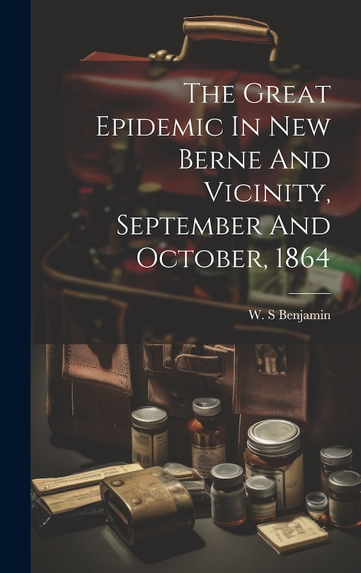 Couverture_The Great Epidemic In New Berne And Vicinity, September And October, 1864