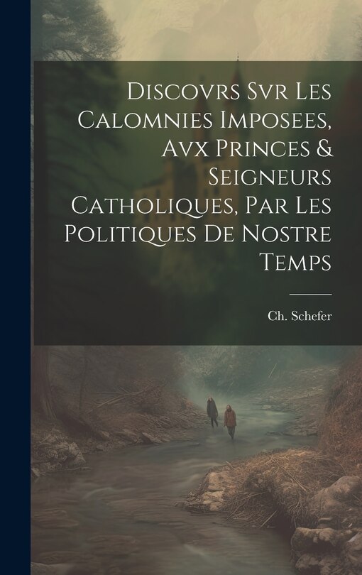 Front cover_Discovrs Svr Les Calomnies Imposees, Avx Princes & Seigneurs Catholiques, Par Les Politiques De Nostre Temps
