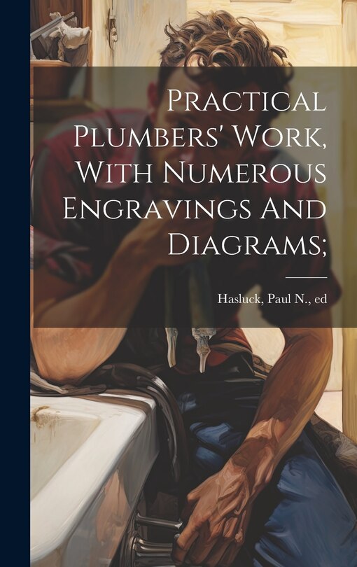Front cover_Practical Plumbers' Work, With Numerous Engravings And Diagrams;
