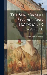 Front cover_The Soap Brand Record And Trade Mark Manual