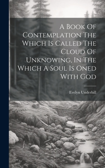 Front cover_A Book Of Contemplation The Which Is Called The Cloud Of Unknowing, In The Which A Soul Is Oned With God