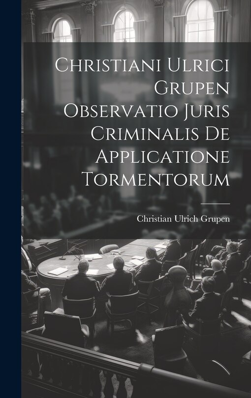 Front cover_Christiani Ulrici Grupen Observatio Juris Criminalis De Applicatione Tormentorum