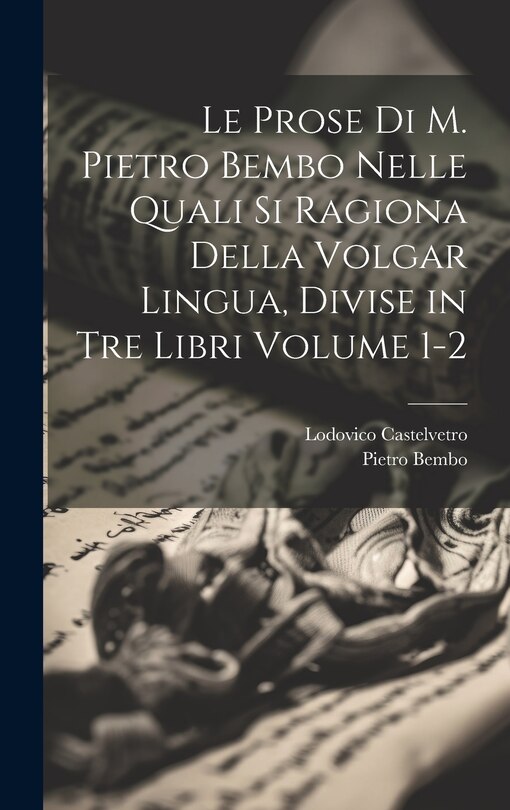 Front cover_Le prose di M. Pietro Bembo nelle quali si ragiona della volgar lingua, divise in tre libri Volume 1-2