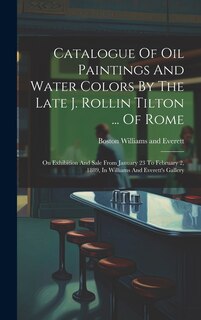 Front cover_Catalogue Of Oil Paintings And Water Colors By The Late J. Rollin Tilton ... Of Rome