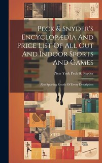Couverture_Peck & Snyder's Encyclopædia And Price List Of All Out And Indoor Sports And Games; Also Sporting Goods Of Every Description