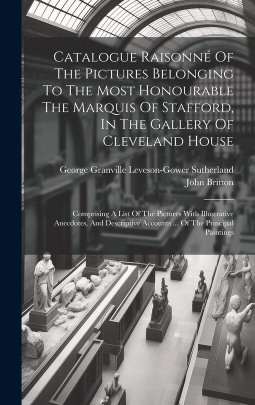 Front cover_Catalogue Raisonné Of The Pictures Belonging To The Most Honourable The Marquis Of Stafford, In The Gallery Of Cleveland House