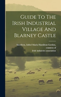 Front cover_Guide To The Irish Industrial Village And Blarney Castle