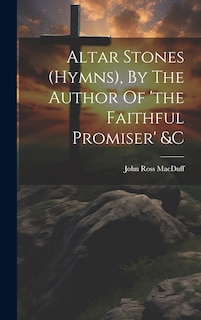 Couverture_Altar Stones (hymns), By The Author Of 'the Faithful Promiser' &c