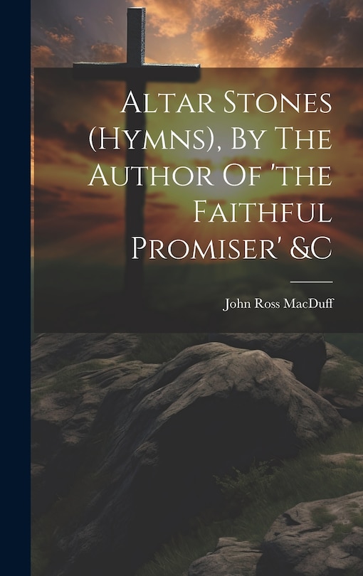 Couverture_Altar Stones (hymns), By The Author Of 'the Faithful Promiser' &c