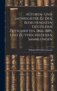 Front cover_Autoren- Und Sachregister Zu Den Bedeutendsten Deutschen Zeitschriften, 1866-1889, Und Zu Verschiedenen Sammlungen