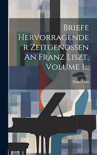 Front cover_Briefe Hervorragender Zeitgenossen An Franz Liszt, Volume 1...