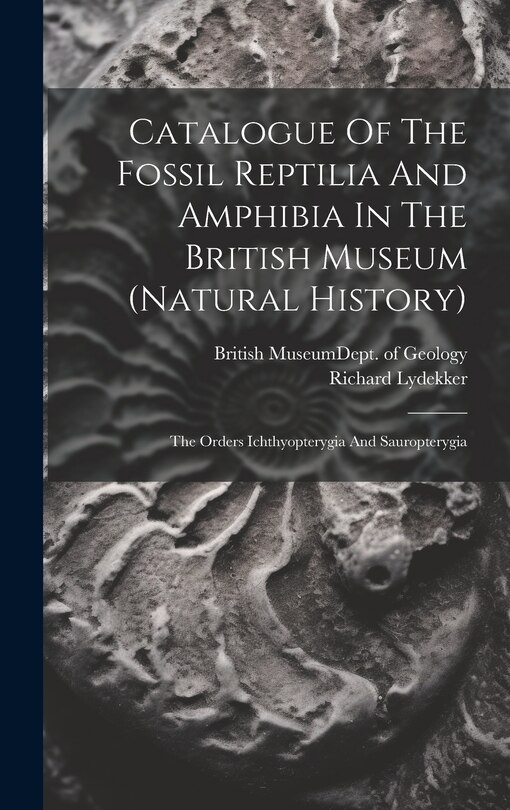 Couverture_Catalogue Of The Fossil Reptilia And Amphibia In The British Museum (natural History)